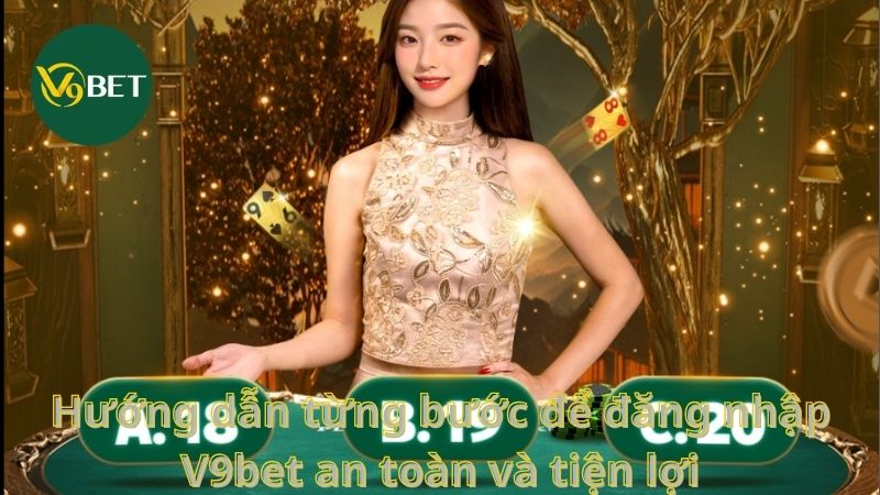 Hướng dẫn từng bước để đăng nhập V9bet an toàn và tiện lợi