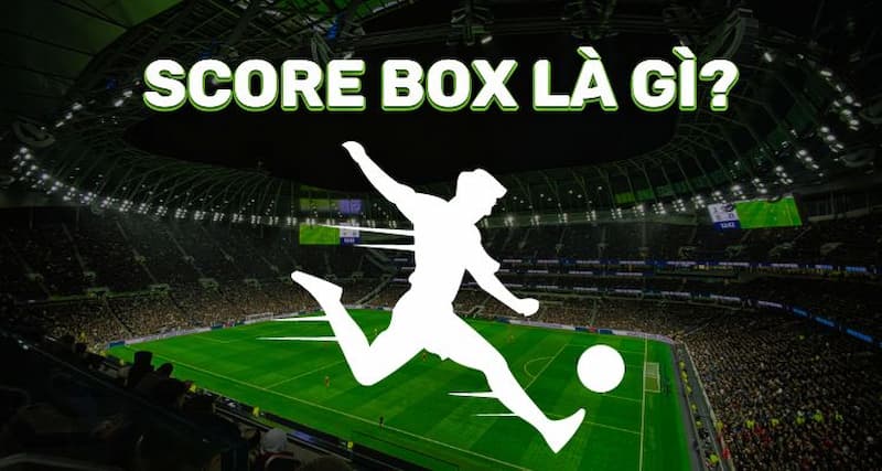 Giới thiệu về kèo chấp Score Box